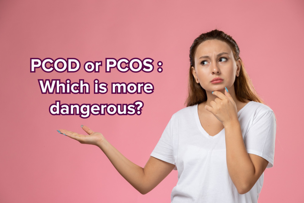 PCOD or PCOS : Which is more dangerous